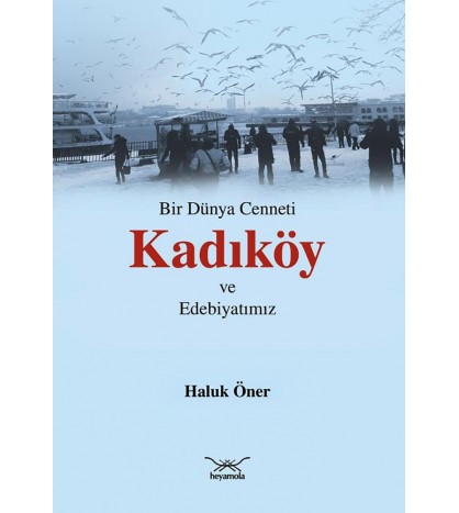 Bir Dünya Cenneti Kadıköy ve Edebiyatımız Bir Dünya Cenneti Kadıköy ve Edebiyatımız